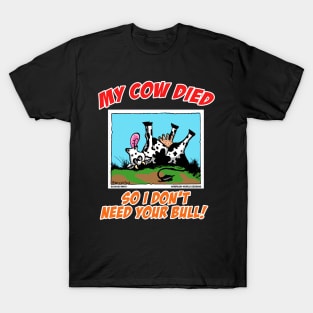 My Cow Died So I Don't Need Your Bull Farm Animal Novelty Gift T-Shirt